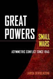 GREAT POWERS SMALL WARS Asymmetric conflict since 1945 